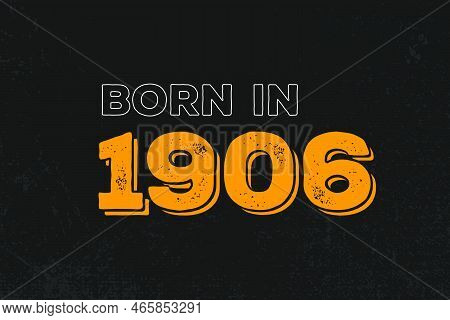 Born In 1906 Birthday Quote Design For Those Born In The Year 1906