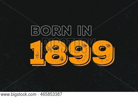 Born In 1899 Birthday Quote Design For Those Born In The Year 1899