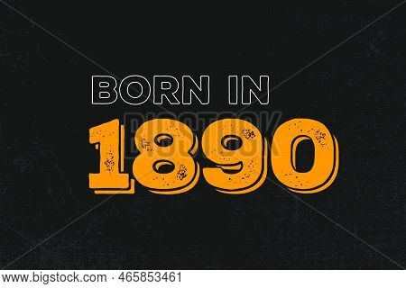 Born In 1890 Birthday Quote Design For Those Born In The Year 1890