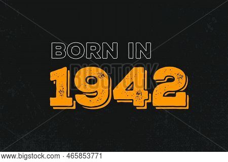 Born In 1942 Birthday Quote Design For Those Born In The Year 1942