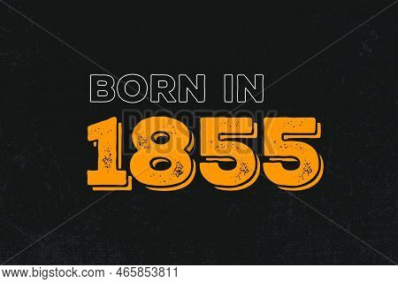 Born In 1855 Birthday Quote Design For Those Born In The Year 1855