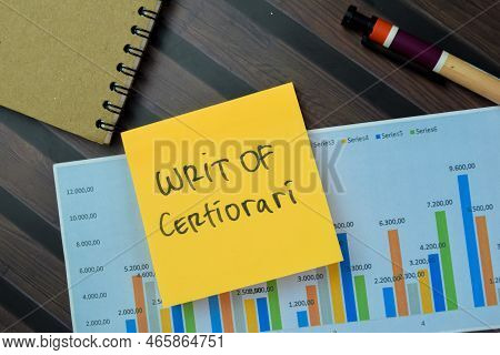Concept Of Writ Of Certiorari Write On Sticky Notes Isolated On Wooden Table.
