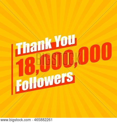 Thanks 18000000 Followers, 18m Followers Celebration Modern Colorful Design.