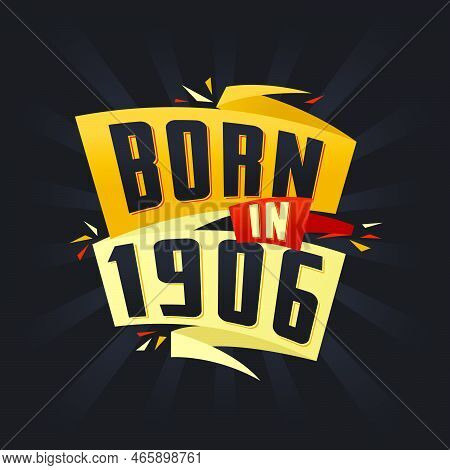 Born In 1906 Happy Birthday Tshirt For 1906 Vector Illustration