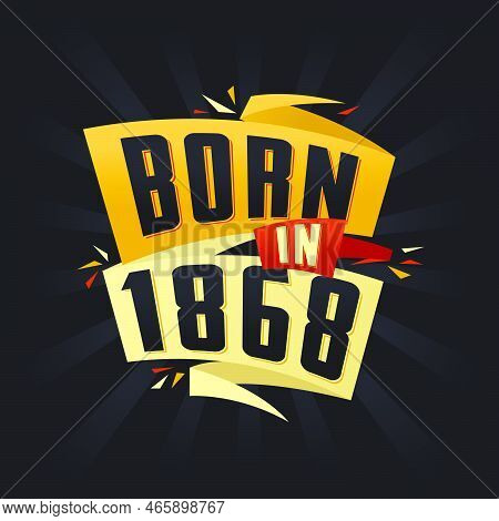 Born In 1868 Happy Birthday Tshirt For 1868 Vector Illustration