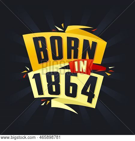 Born In 1864 Happy Birthday Tshirt For 1864 Vector Illustration