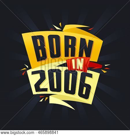 Born In 2006 Happy Birthday Tshirt For 2006 Vector Illustration