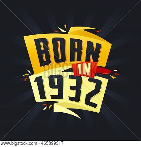 Born In 1932 Happy Birthday Tshirt For 1932 Vector Illustration