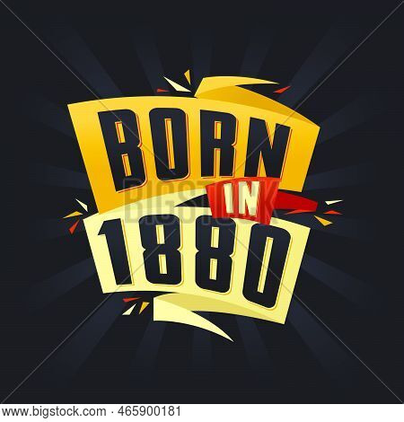 Born In 1880 Happy Birthday Tshirt For 1880 Vector Illustration