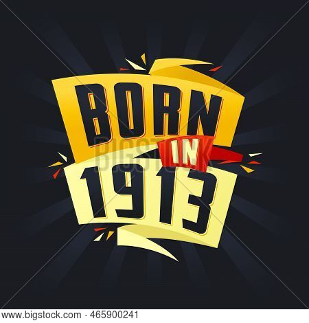 Born In 1913 Happy Birthday Tshirt For 1913 Vector Illustration