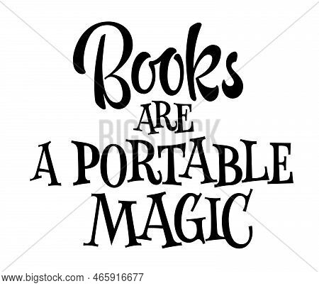 Boosk Are A Portable Magic - Modern Lettering Phrase Illustration About Reading And Love For Books. 