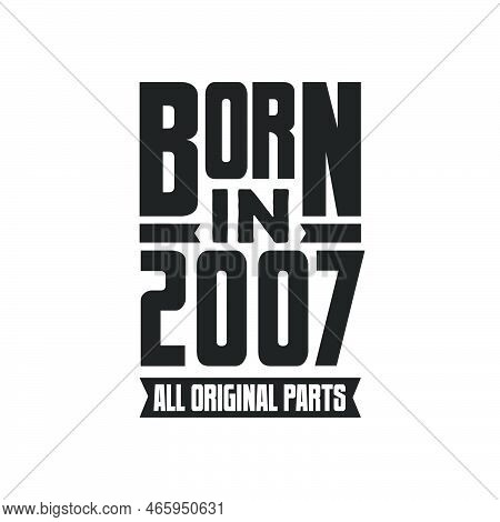 Born In 2007 Birthday Quote Design For Those Born In The Year 2007
