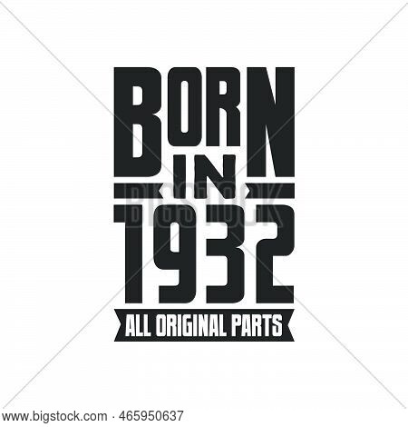 Born In 1932 Birthday Quote Design For Those Born In The Year 1932