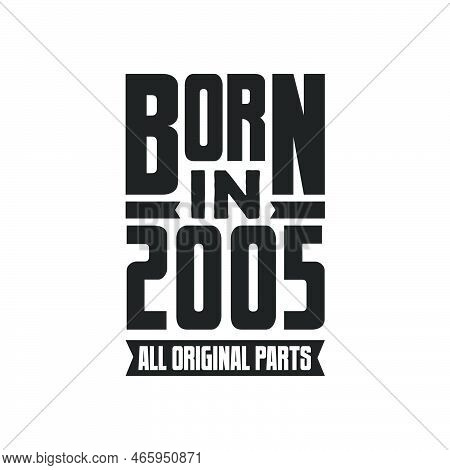 Born In 2005 Birthday Quote Design For Those Born In The Year 2005