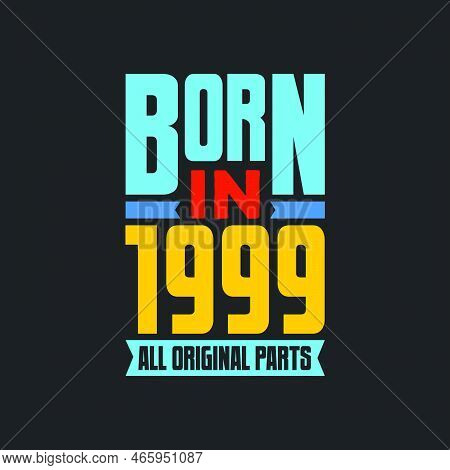 Born In 1999,  All Original Parts. Vintage Birthday Celebration For 1999