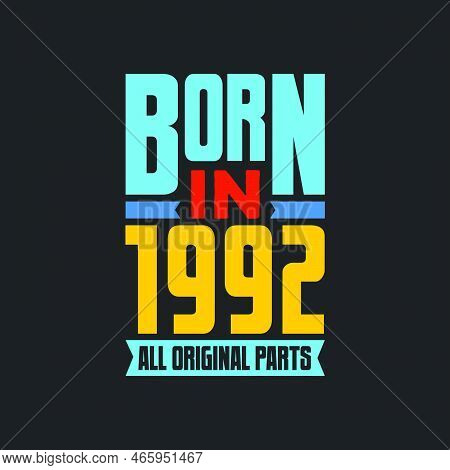 Born In 1992,  All Original Parts. Vintage Birthday Celebration For 1992