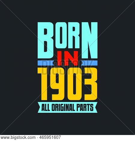 Born In 1903,  All Original Parts. Vintage Birthday Celebration For 1903