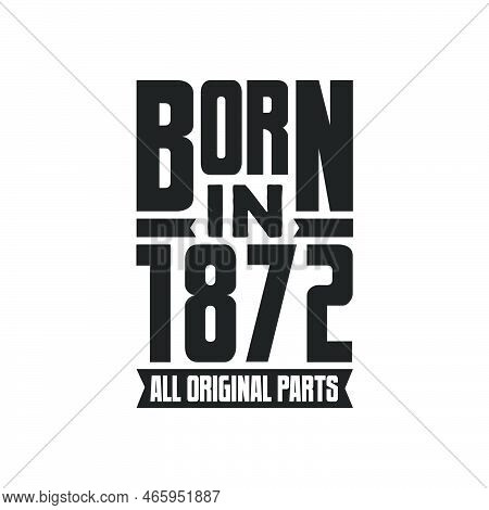 Born In 1872 Birthday Quote Design For Those Born In The Year 1872