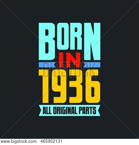 Born In 1936,  All Original Parts. Vintage Birthday Celebration For 1936
