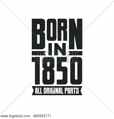 Born In 1850 Birthday Quote Design For Those Born In The Year 1850