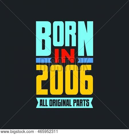 Born In 2006,  All Original Parts. Vintage Birthday Celebration For 2006