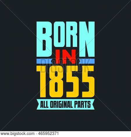 Born In 1855,  All Original Parts. Vintage Birthday Celebration For 1855