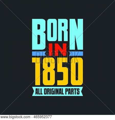 Born In 1850,  All Original Parts. Vintage Birthday Celebration For 1850