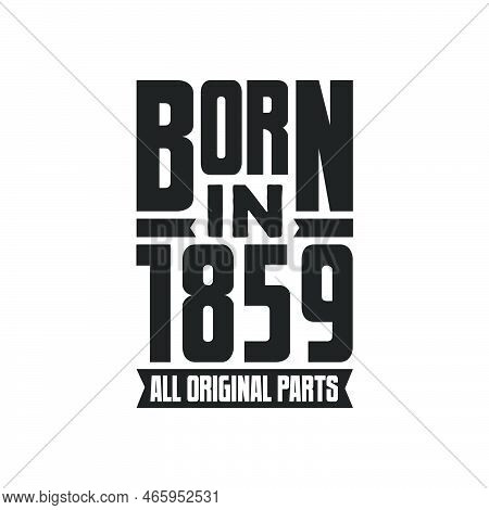 Born In 1859 Birthday Quote Design For Those Born In The Year 1859