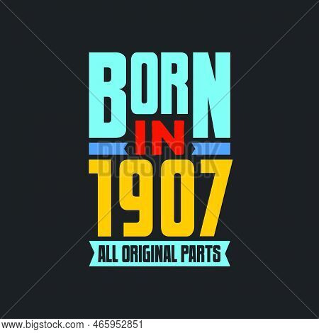 Born In 1907,  All Original Parts. Vintage Birthday Celebration For 1907