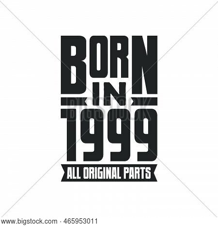 Born In 1999 Birthday Quote Design For Those Born In The Year 1999