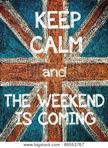Keep Calm and The Weekend is Coming.