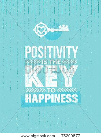 Positivity Is The Key To Happiness. Cute Motivation Quote. Vector Outstanding Typography Poster Concept on Distressed Background