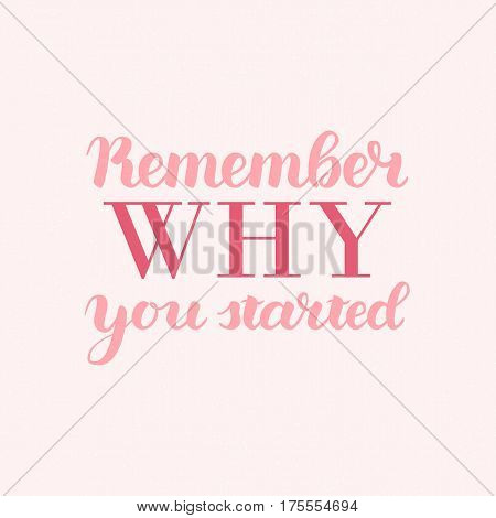 Remember Why You Started Vector Motivation Phrase. Vector Hand Drawn Motivation Lettering. Handwritten Inspirational Quotes for Posters, Banners and Cards.