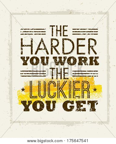 The Harder You Work The Luckier You Get Motivation Quote. Creative Vector Typography Concept on paper Background.