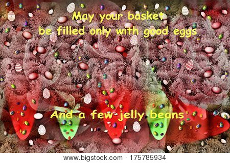 a conceptual basket full of colorful eggs and jelly beans with the play on word of May your basket
be filled with only good eggs.
