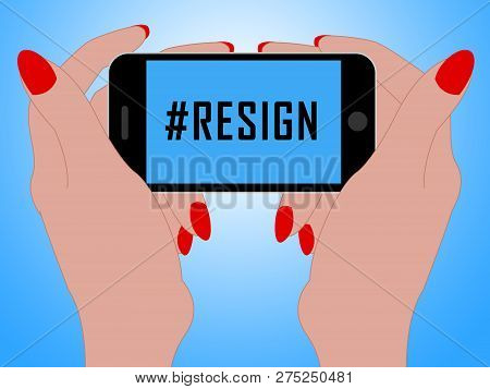 Resign Phone Hashtag Means Quit Or Resignation From Job Government Or President