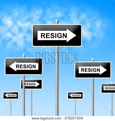 Resign Signs Means Quit Or Resignation From Job Government Or President