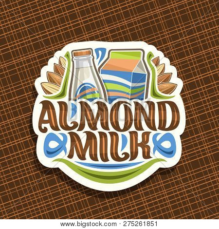 Vector Logo For Almond Milk, Cut Paper Icon With Illustration Of Full Bottle And Cardboard Box Of Di