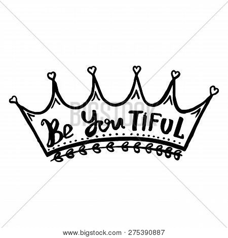 Be You Tiful Handwriting Monogram Calligraphy. Phrase Poster Graphic Desing. Engraved Ink Art.