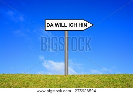 Signpost Outside Is Showing I Will Go There In German Language