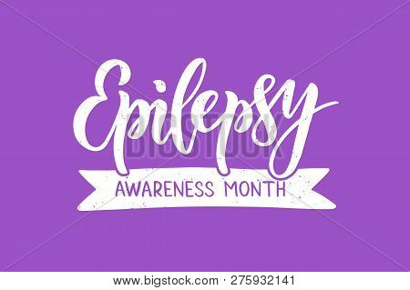 Epilepsy Awareness Month. Hand Drawn Lettering On Purple Background. For Card, Poster, Banner, Web D
