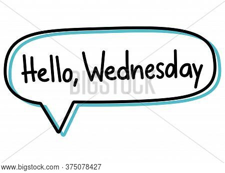 Hello Wednesday Handwritten Lettering Illustration. Black Vector Text In A Blue Neon Speech Bubble.