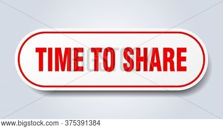 Time To Share Sign. Time To Share Rounded Red Sticker. Time To Share