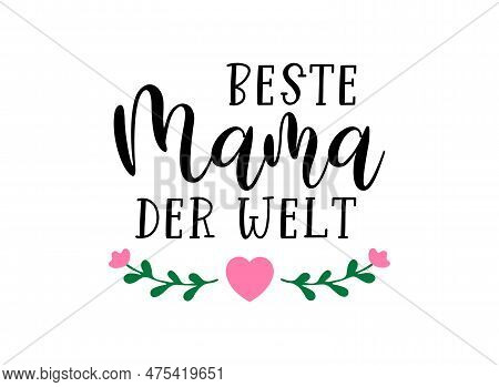 Hand Sketched Beste Mama Der Welt Text In German. Translated Best Mom In The World. Lettering, Calli