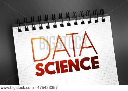 Data Science - Field That Uses Scientific Methods, Processes, Algorithms And Systems To Extract Know