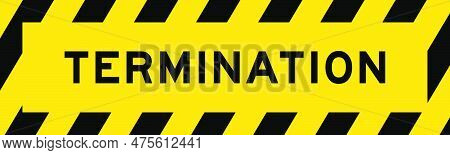 Yellow And Black Color With Line Striped Label Banner With Word Termination