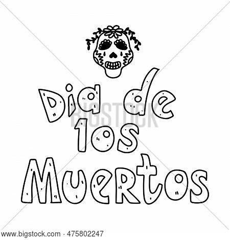 Dia De Los Muertos, Mexican Lettering Sing. Vector Greeting Text. Day Of Dead Celebration.
