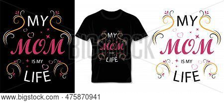 Happy Mother\'s Day Typography Vector Tee Shirt, Lettering And Template Design For Mom And Children.