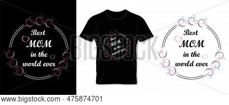 Happy Mother\'s Day Typography Vector Tee Shirt, Lettering And Template Design For Mom And Children.