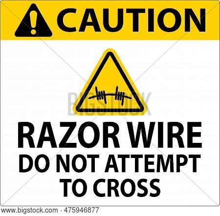 Caution Razor Wire Sign Razor Wire Do Not Attempt To Cross